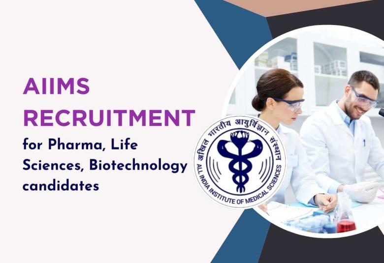 Opportunity for Pharma, Life Sciences, Biotechnology candidates at AIIMS