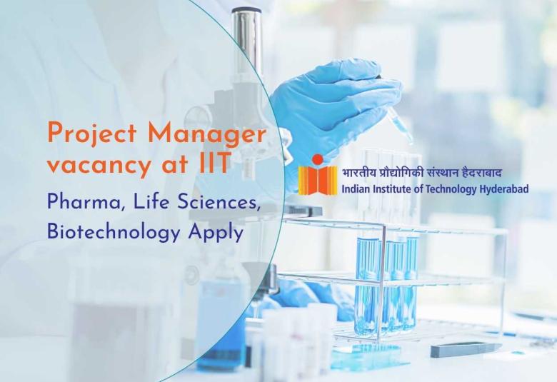 IIT Hyderabad Project Manager vacancy  | Pharmacy, Life Sciences, Biotechnology Apply