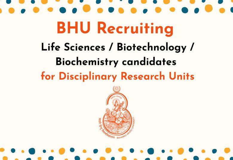 BHU Recruiting Life Sciences / Biotechnology / Biochemistry candidates for Disciplinary Research Units