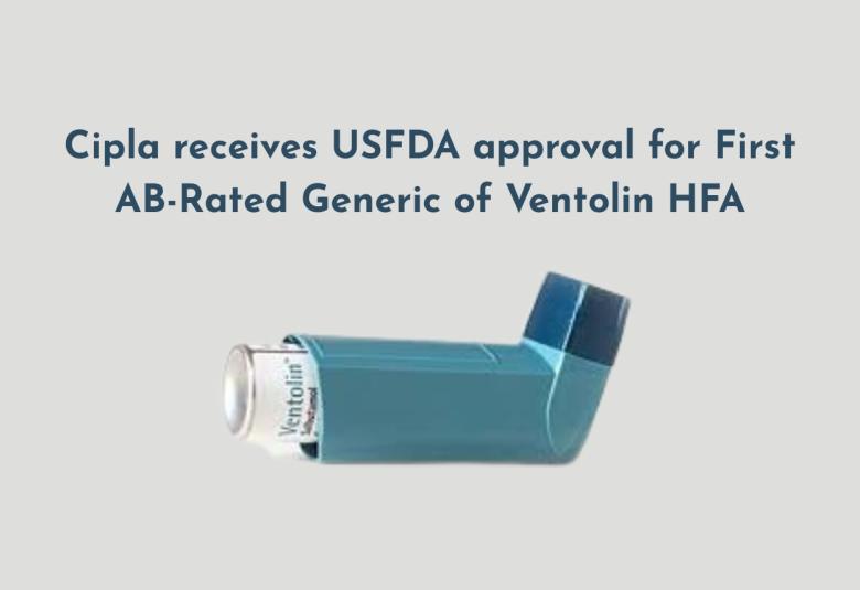 Cipla receives USFDA approval for First AB-Rated Generic of Ventolin HFA