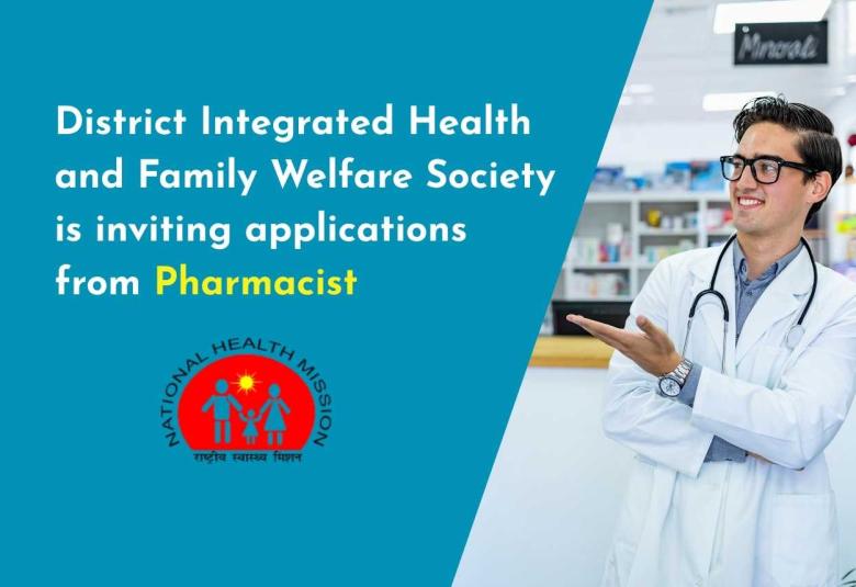 District Integrated Health and Family Welfare Society is inviting applications from Pharmacist