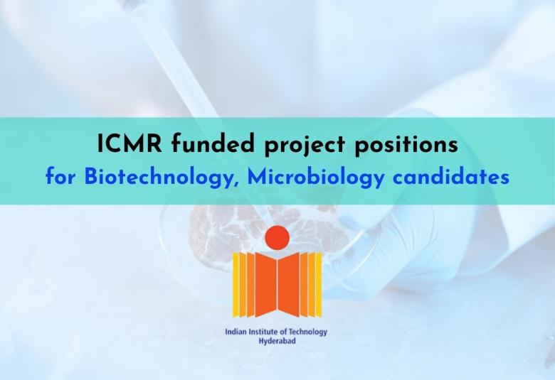 ICMR funded project positions for Biotechnology, Microbiology candidates at IITH