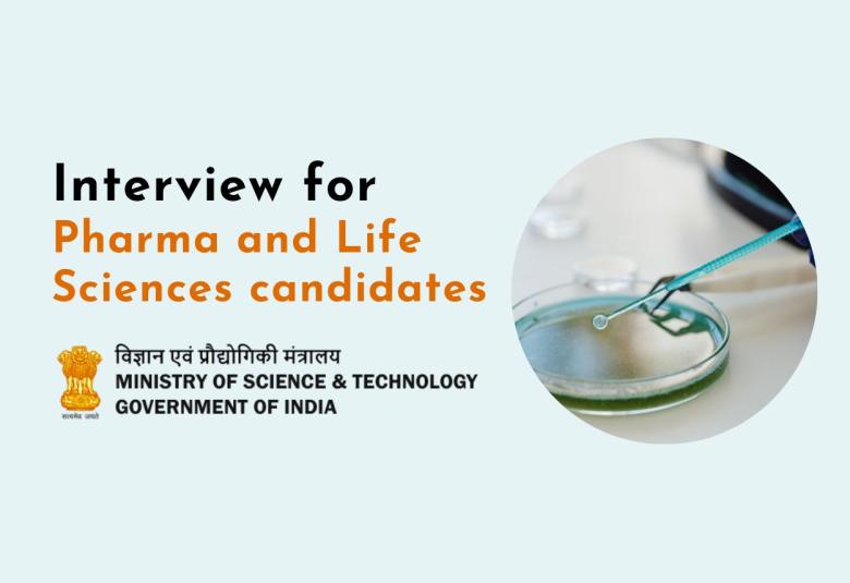 Interview for Pharma and Life Sciences candidates under Ministry of Science & Technology