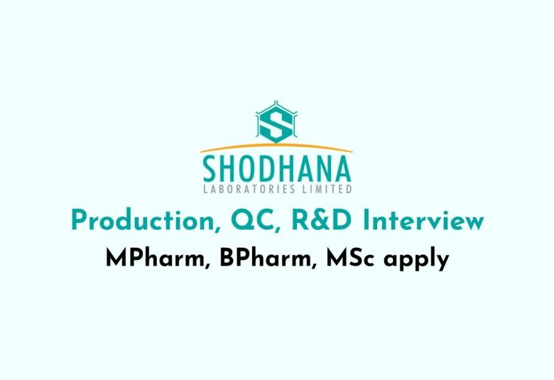 Interviews for Production, QC, R&D at Shodhana Laboratories