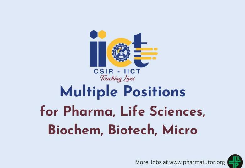 Multiple Positions for Pharma, Life Sciences, Biochem, Biotech, Micro at IICT