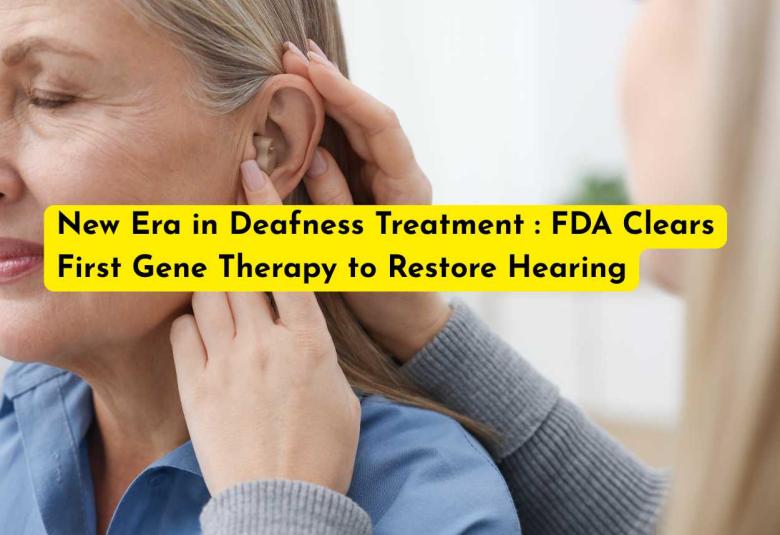 New Era in Deafness Treatment : FDA Clears First Gene Therapy to Restore Hearing