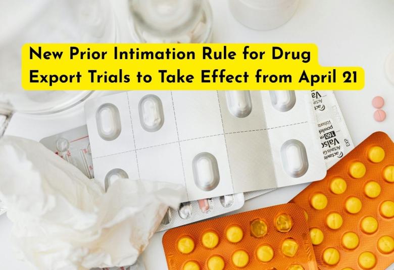 New Prior Intimation Rule for Drug Export Trials to Take Effect from April 21