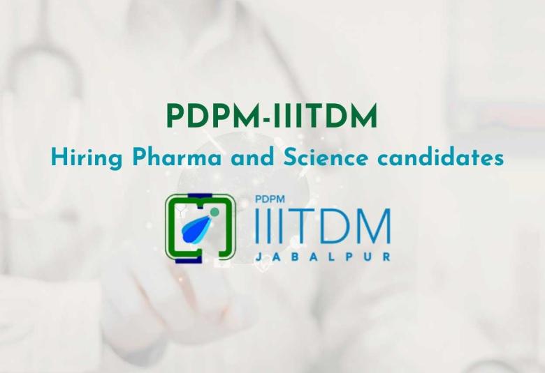 PDPM-IIITDM Hiring Pharma and Science candidates