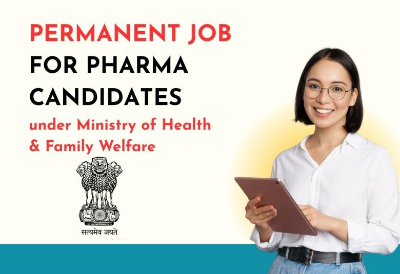 Permanent Job for Pharma candidates under Ministry of Health & Family Welfare