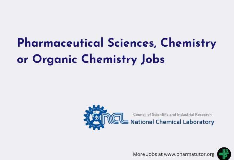 Pharmaceutical Sciences, Chemistry or Organic Chemistry Jobs at National Chemical Laboratory