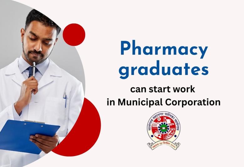 Pharmacy graduates can start work in Municipal Corporation as Health Manager