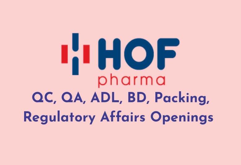 QC, QA, ADL, BD, Packing, Regulatory Affairs Openings at HOF Pharma