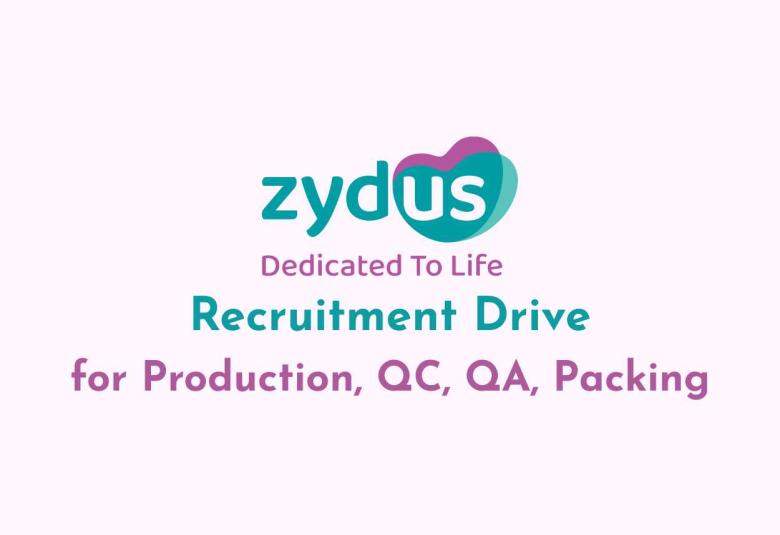 Recruitment Drive for Production, QC, QA, Packing at Zydus Lifesciences