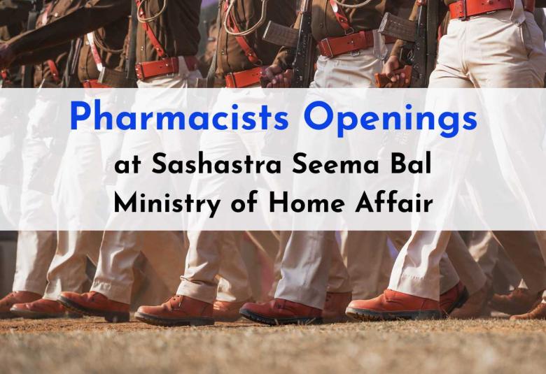 Pharmacists Openings at Sashastra Seema Bal Under Ministry of Home Affairs