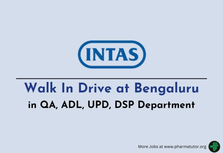 Walk In Drive at Bengaluru in QA, ADL, UPD, DSP Department at Intas Pharma