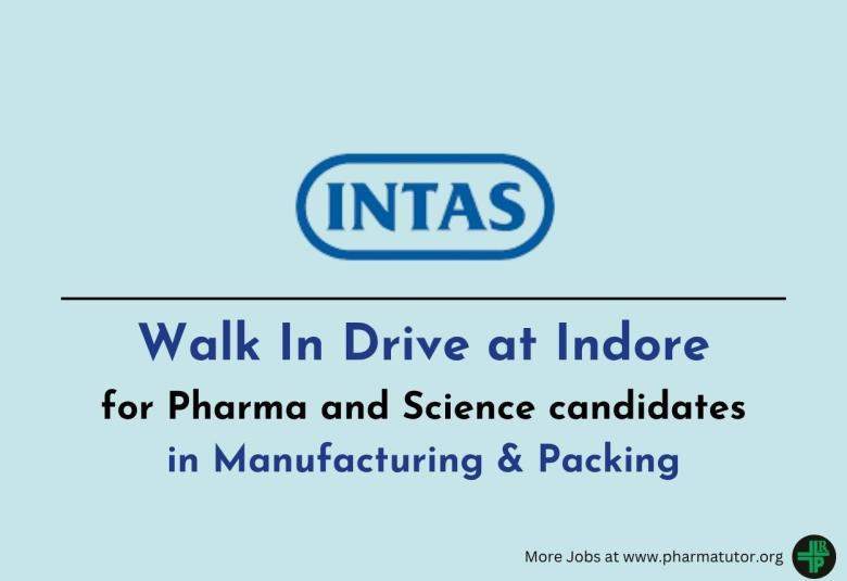 Walk In Drive at Indore for Pharma and Science candidates in Manufacturing & Packing at Intas Pharma