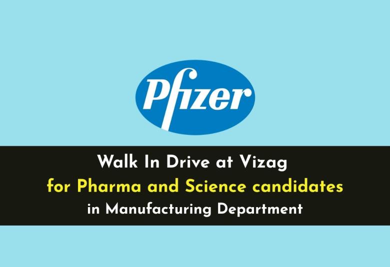 Walk In Drive at Vizag for Pharma and Science candidates in Manufacturing at Pfizer