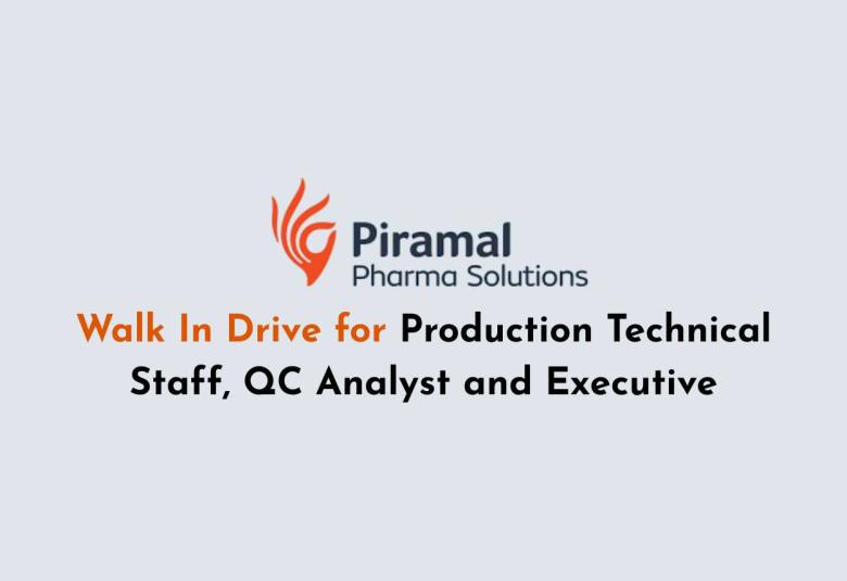 Walk In Drive for Production Technical Staff, QC Analyst and Executive at Piramal Pharma