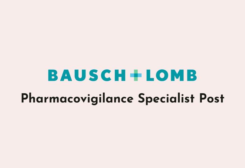 Work as Pharmacovigilance Specialist at Bausch Lomb Companies