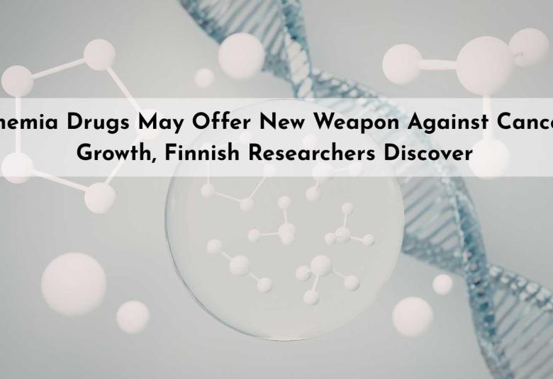 Anemia Drugs May Offer New Weapon Against Cancer Growth, Finnish Researchers Discover