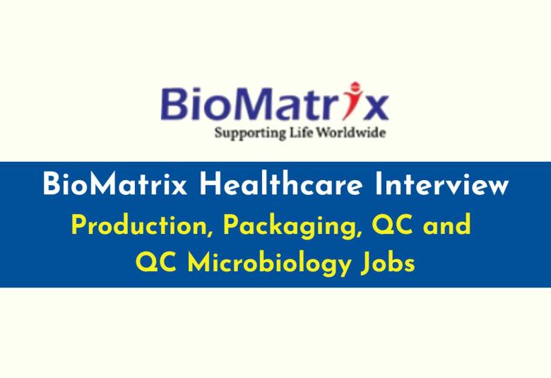 BioMatrix Healthcare Interview : Production, Packaging, QC and QC Microbiology Jobs