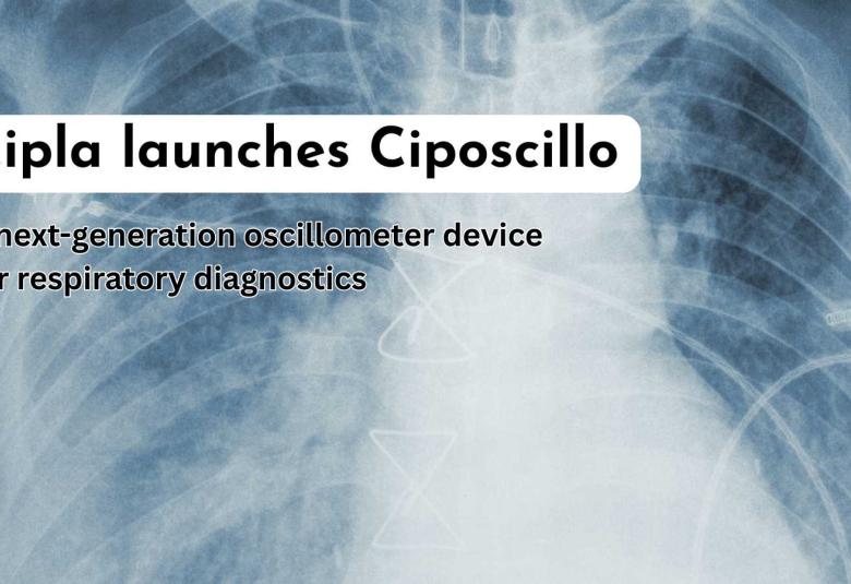 Cipla launches Ciposcillo  – A next-generation oscillometer device for respiratory diagnostics