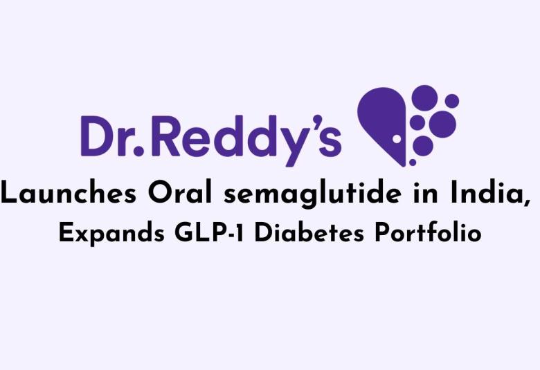 Dr. Reddy’s Launches Oral semaglutide in India, Expands GLP-1 Diabetes Portfolio
