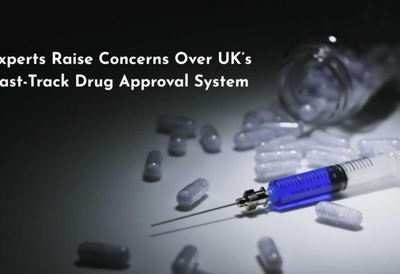 Experts Raise Concerns Over UK’s Fast-Track Drug Approval System