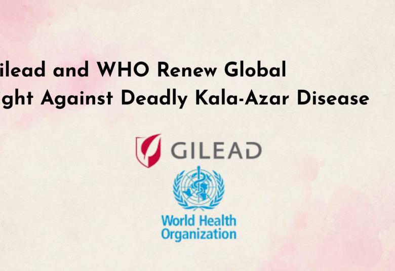 Gilead and WHO Renew Global Fight Against Deadly Kala-Azar Disease