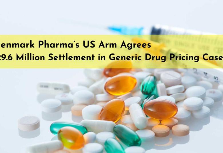 Glenmark Pharma’s US Arm Agrees 29.6 Million USD Settlement in Generic Drug Pricing Case