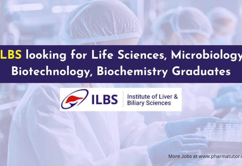 ILBS looking for Life Sciences, Microbiology, Biotechnology, Biochemistry Graduates