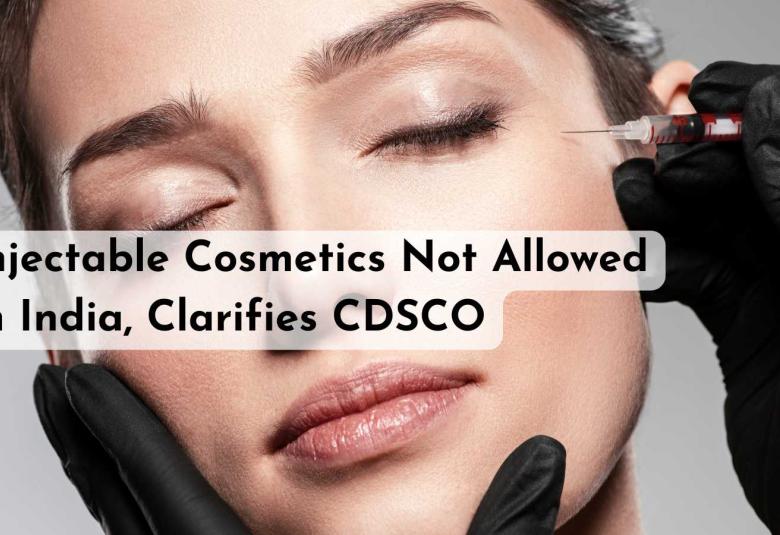 Injectable Cosmetics Not Allowed in India, Clarifies CDSCO