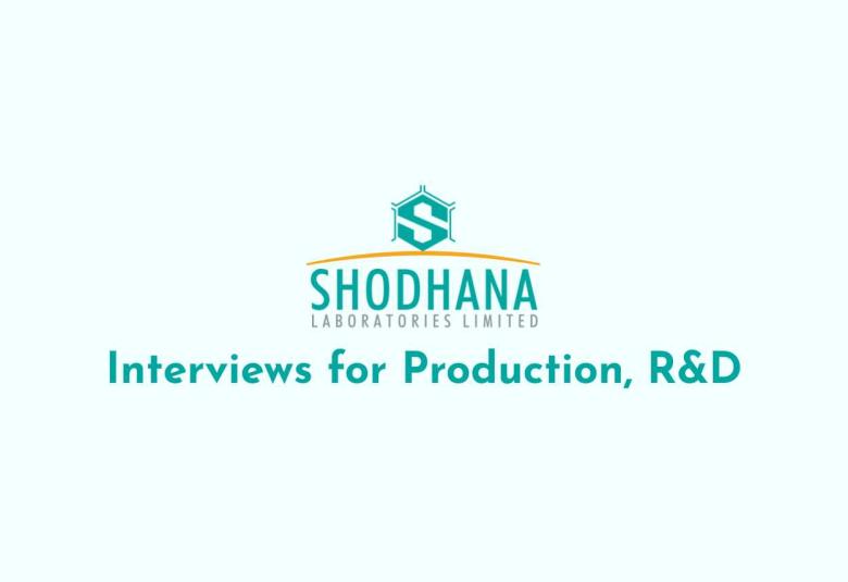 Interviews for Production, R&D at Shodhana Laboratories