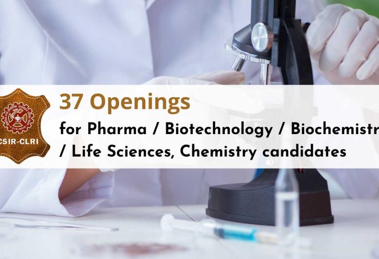 37 Openings for Pharma / Biotechnology / Biochemistry / Life Sciences, Chemistry candidates at CLRI