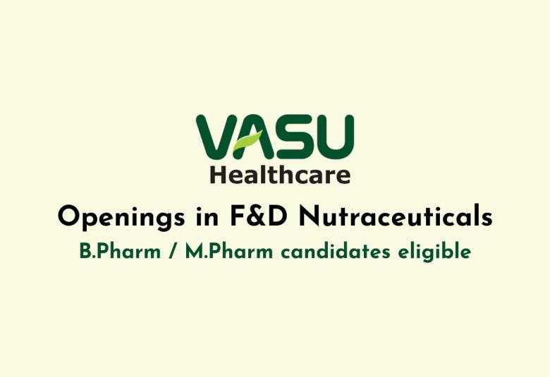 Openings in F&D Nutraceuticals at Vasu Research Centre