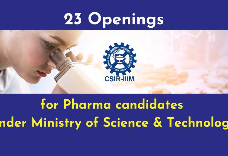 Openings Pharma candidates under Ministry of Science & Technology, IIIM