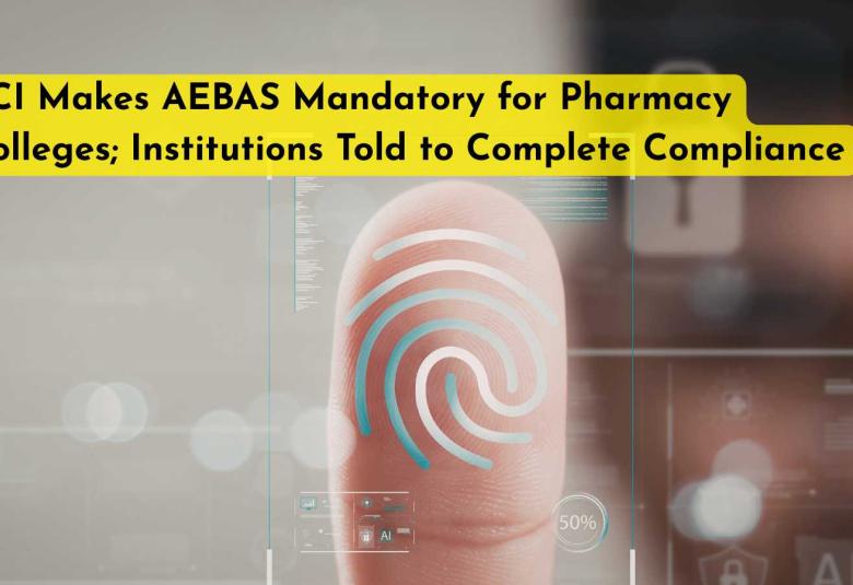 PCI Makes AEBAS Mandatory for Pharmacy Colleges; Institutions Told to Complete Compliance