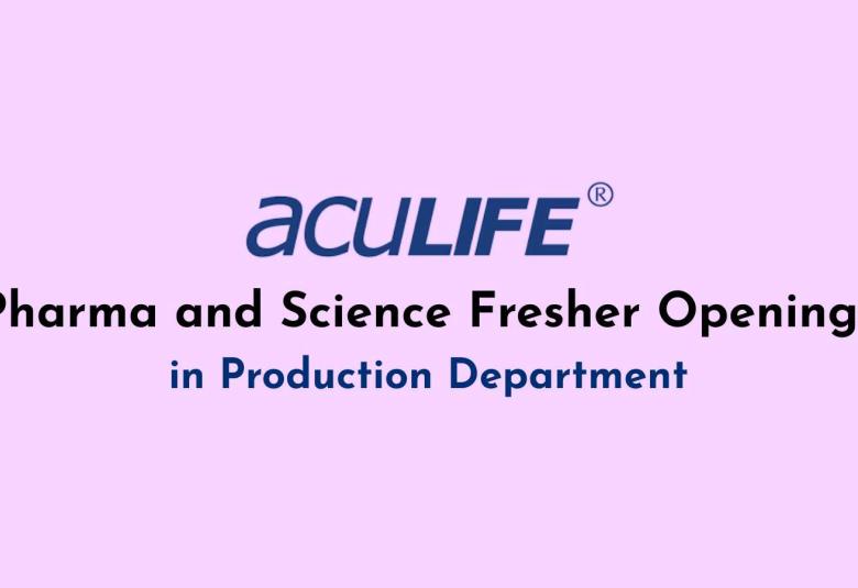 Pharma and Science Fresher Openings in Production at Aculife Healthcare