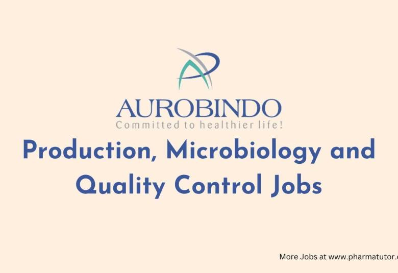Production, Microbiology and Quality Control Jobs at Aurobindo Pharma