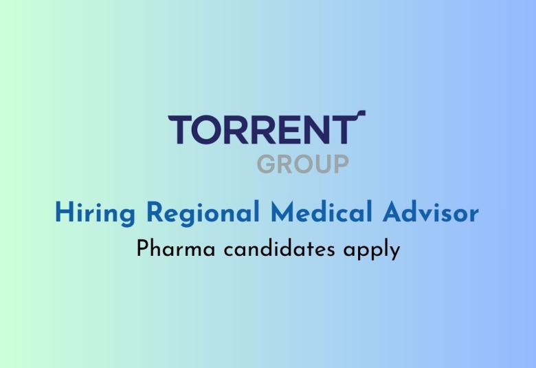 Torrent Pharma Hiring Regional Medical Advisor