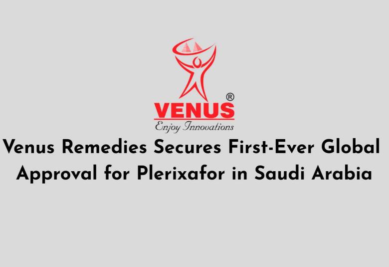 Venus Remedies Secures First-Ever Global Approval for Plerixafor in Saudi Arabia