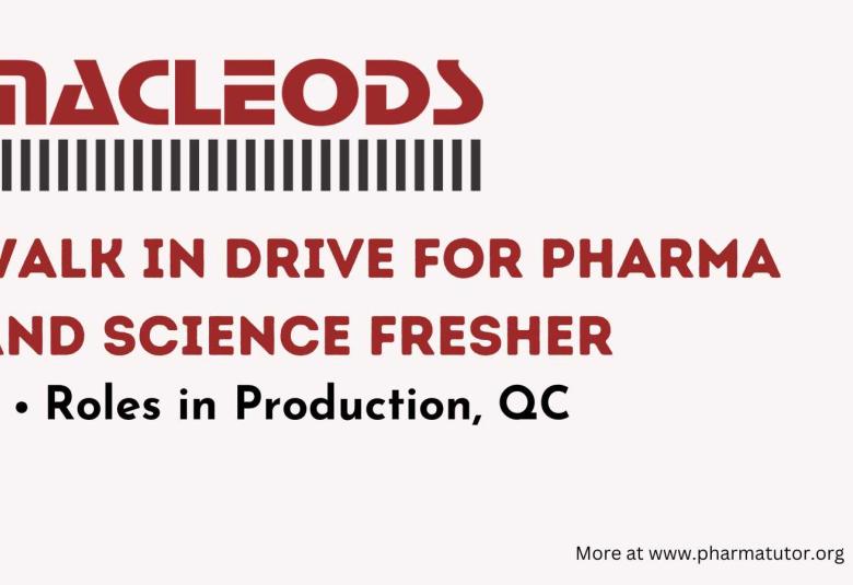 Walk In Drive for Pharma and Science Fresher candidates in Macleods - Roles in Production, QC