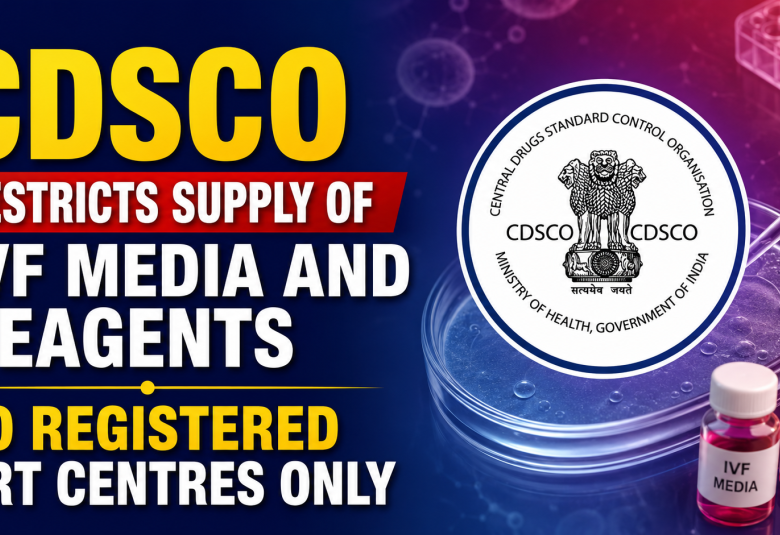 CDSCO Restricts Supply of IVF Media and Reagents to Registered ART Centres Only
