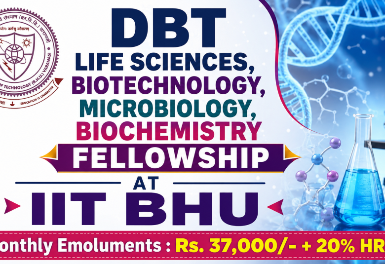DBT Life Sciences, Biotechnology, Microbiology, Biochemistry Fellowship at IIT BHU