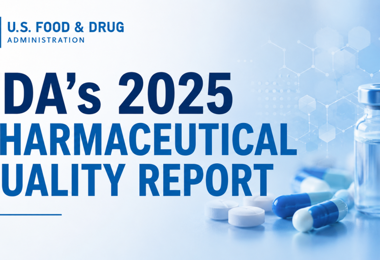FDA's 2025 Pharmaceutical Quality Report : What It Means for India's Pharmaceutical Industry