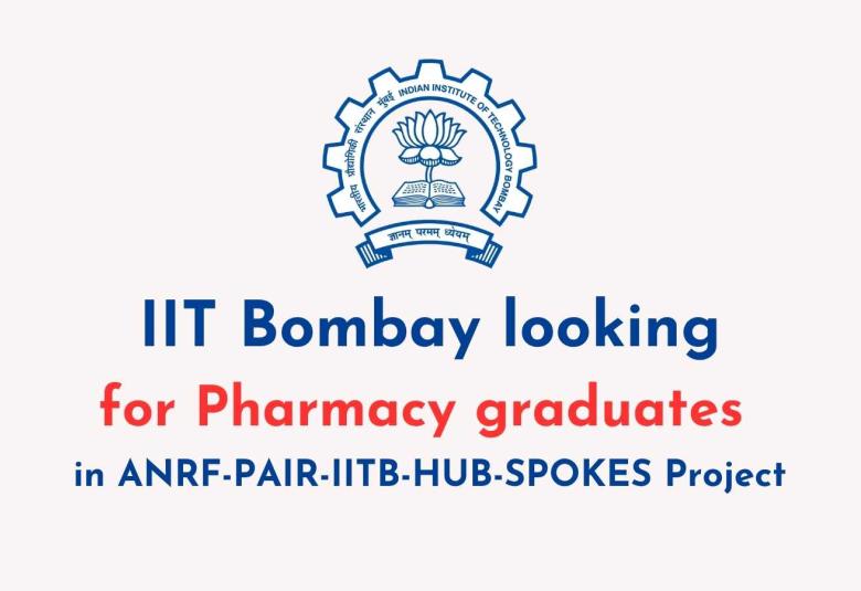IIT Bombay looking for Pharmacy graduates in ANRF-PAIR-IITB-HUB-SPOKES Project