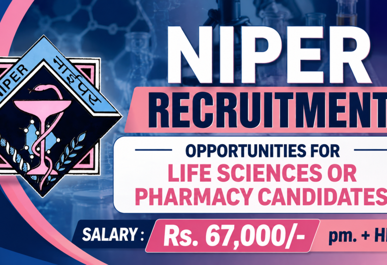NIPER Recruitment : Opportunities for Life Sciences or Pharmacy Candidates