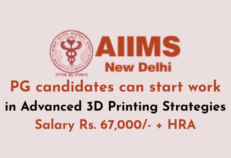 PG candidates can start work in Advanced 3D Printing Strategies at AIIMS