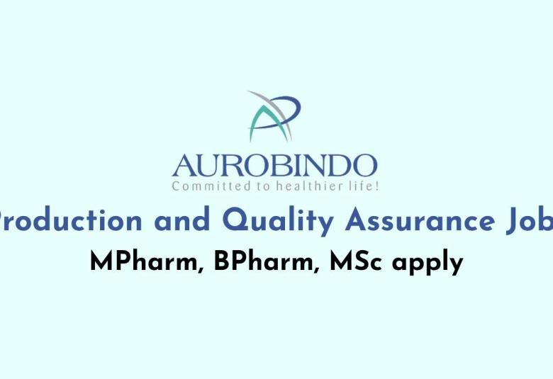 Production and Quality Assurance Jobs at Aurobindo Pharma