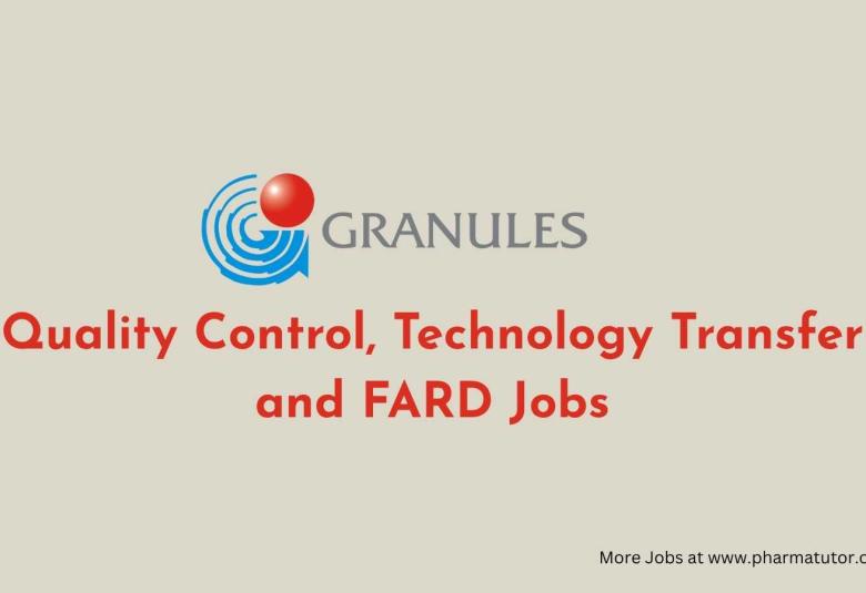 Quality Control, Technology Transfer and FARD Jobs at Granules India
